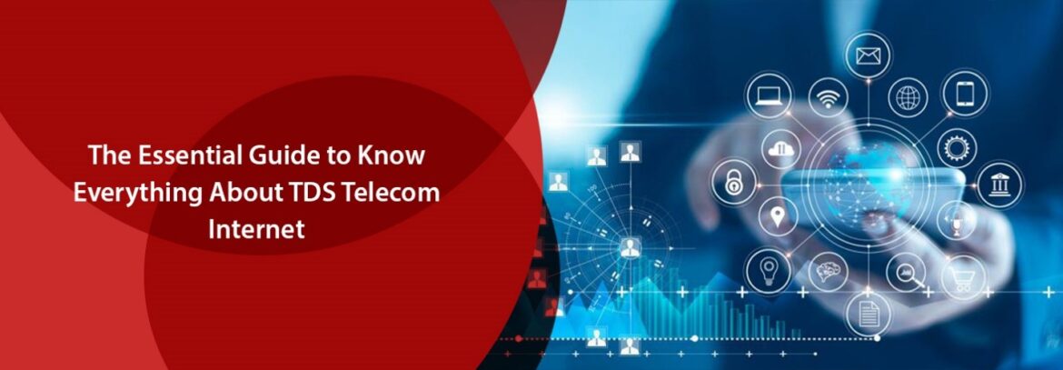 The Essential Guide To Know Everything About TDS Telecom Internet