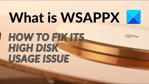 WSAPPX High Disk Usage Issue Fixed: A Comprehensive Guide